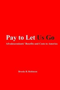 bokomslag Pay to Let Us Go: Afrodescendants' Benefits and Costs to America