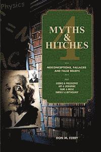 bokomslag Myths & Hitches 4: Misconceptions, Fallacies and False Beliefs about Science & Philosophy, Art & Literature, Film & Music, and Fantasy & Mythology