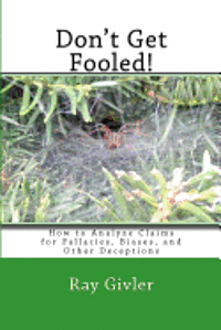 Don't Get Fooled!: How to Analyze Claims for Fallacies, Biases, and Other Deceptions 1