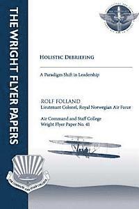 bokomslag Holistic Debriefing - A Paradigm Shift in Leadership: Wright Flyer Paper No. 41