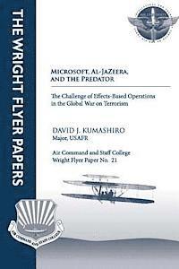 bokomslag Microsoft, Al-Jazeera, and the Predator - The Challenge of Effects-Based Operations in the Global War on Terrorism: Wright Flyer Paper No. 21