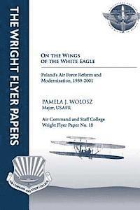 Pamela J. Wolosz - On the Wings of the White Eagle - Poland's Air Force Reform and Modernization, -1989-2001: Wright Flyer Paper No. 18, Häftad
