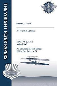 Slovakia 1944 - the Forgotten Uprising: Wright Flyer Paper No. 34