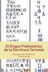 bokomslag El Origen Prehistórico de la Escritura Tartesia: Ensayo epigráfico-lingüístico sobre el origen autóctono pre-fenicio de las antiguas escrituras de la