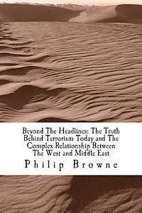 bokomslag Beyond The Headlines: The Truth Behind Terrorism Today and The Complex Relationship Between The West and Middle East: Beyond The Headlines: