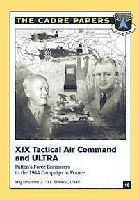 XIX Tactical Air Command and ULTRA: Patton's Force Enhancers in the 1944 Campaign in France: CADRE Paper No. 10 1