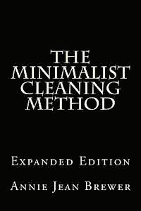 bokomslag The Minimalist Cleaning Method Expanded Edition: How to Clean Your Home With a Minimum of Money, Supplies and Time