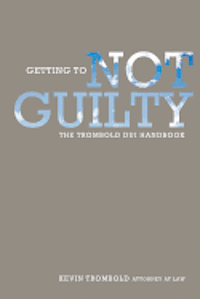 bokomslag Getting to Not Guilty: The Trombold DUI Handbook