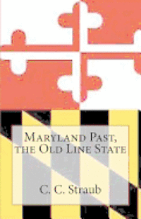 C. C. Straub - Maryland Past, the Old Line State, Häftad. Tillgänglighet: Lägg i varukorg
