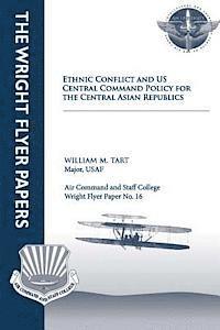 bokomslag Ethnic Conflict and U.S. Central Command Policy for the Central Asian Republics: Wright Flyer Paper No. 16