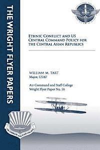 Ethnic Conflict and U.S. Central Command Policy for the Central Asian Republics: Wright Flyer Paper No. 16