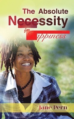 The Absolute Necessity: The Absolute Necessity: for Happiness 1