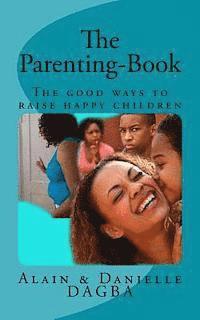 bokomslag The Parenting-Book: The good ways to raise happy children