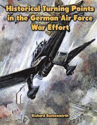 bokomslag Historical Turning Points in the German Air Force War Effort: USAF Historical Studies No. 189