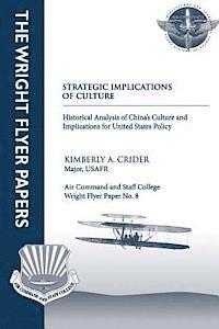 bokomslag Strategic Implications of Culture - Historical Analysis of China's Culture and Implications for United States Policy: Wright Flyer Paper No. 8