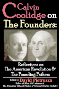 bokomslag Calvin Coolidge on The Founders: Reflections on the American Revolution & the Founding Fathers