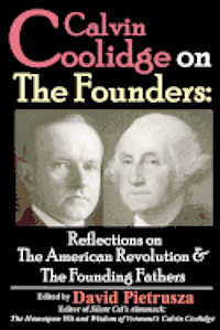 Calvin Coolidge on The Founders: Reflections on the American Revolution & the Founding Fathers 1