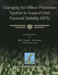 Sean C. Bernabe - Changing the Officer Promotion System to Support Unit Focused Stability (UFS), Häftad