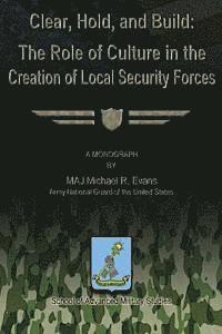 Clear, Hold & Build - The Role of Culture in the Creation of Local Security Forces 1