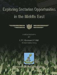 Bernard K. Hill - Exploring Sectarian Opportunities in the Middle East, Häftad