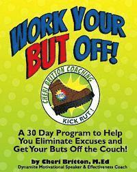 bokomslag Work Your 'But' Off!: A 30 Day Program to Help You Eliminate Excuses and Get Your Buts Off the Couch!