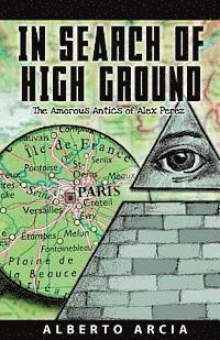 In Search of High Ground: The Amorous Adventures of Alex Perez 1