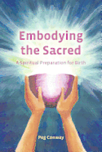 bokomslag Embodying the Sacred: A Spiritual Preparation for Birth