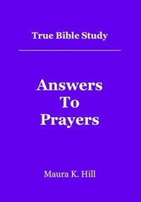bokomslag True Bible Study - Answers To Prayers