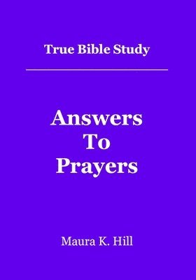 True Bible Study - Answers To Prayers 1