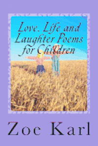 bokomslag Love, Life and Laughter Poems for Children: Wonderful selection of funny, sad, happy, fun poetry written especially for Children by Children