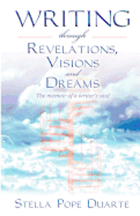 bokomslag Writing Through Revelations, Visions and Dreams: The memoir of a writer's soul