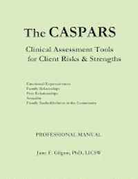 bokomslag The CASPARS: Clinical Assessment Tools for Client Risks and Strengths: Professional Manual