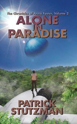 Patrick Stutzman - Alone in Paradise: The Chronicles of Anna Foster, Häftad