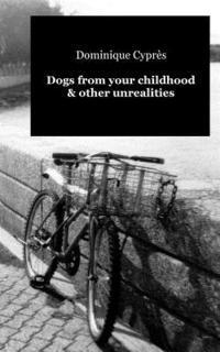bokomslag Dogs from your childhood & other unrealities