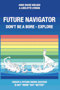 bokomslag Future Navigator - Don't be a bore - Explore: Create a future where success is not more but better