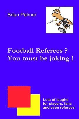 Football referees? You must be joking ! 1