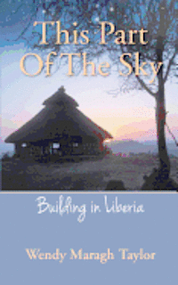 This Part Of The Sky: Building in Liberia 1