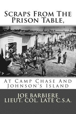 Scraps From The Prison Table, At Camp Chase And Johnson's Island 1