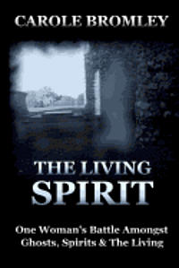 bokomslag The Living Spirit: One Woman's Battle Amongst Ghosts, Spirits and the Living