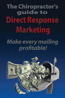 bokomslag TheChiropractor's guide to Direct- Response Marketing Make every mailing profitable!: This system delivers high quality clients to your doorstep every