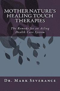 bokomslag Mother Nature's Healing Touch Therapies: The Remedy for an Ailing Health Care System