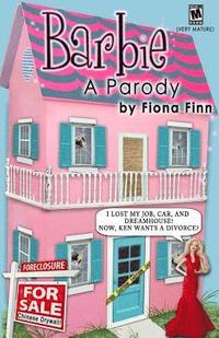 bokomslag Barbie: A Parody: I Lost My Job, Car, And Dreamhouse! Now, Ken Wants A Divorce?