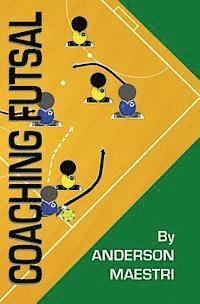 Coaching Futsal: Understanding, Improving, and Perfecting 1