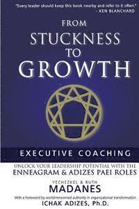 bokomslag From Stuckness to Growth: Executive Coaching. Unlock you Leadership Potential with the Enneagram and Adizes PAEI roles