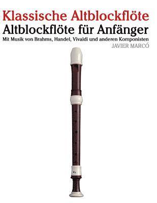 bokomslag Klassische Altblockflöte: Altblockflöte Für Anfänger. Mit Musik Von Brahms, Handel, Vivaldi Und Anderen Komponisten