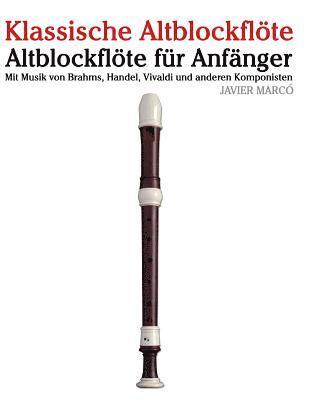 Javier Marco - Klassische Altblockflöte: Altblockflöte Für Anfänger. Mit Musik Von Brahms, Handel, Vivaldi Und Anderen Komponisten, Häftad