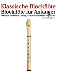 bokomslag Klassische Blockflöte: Blockflöte Für Anfänger. Mit Musik Von Brahms, Handel, Vivaldi Und Anderen Komponisten