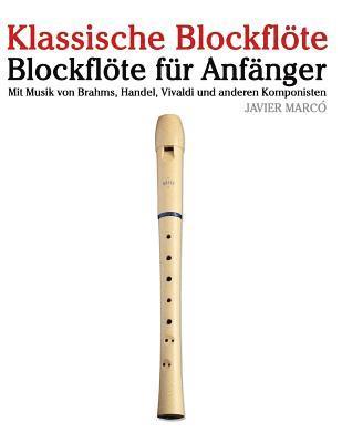 Klassische Blockflöte: Blockflöte Für Anfänger. Mit Musik Von Brahms, Handel, Vivaldi Und Anderen Komponisten 1