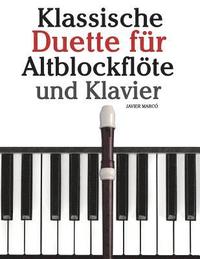 bokomslag Klassische Duette Für Altblockflöte Und Klavier: Altblockflöte Für Anfänger. Mit Musik Von Brahms, Handel, Vivaldi Und Anderen Komponisten