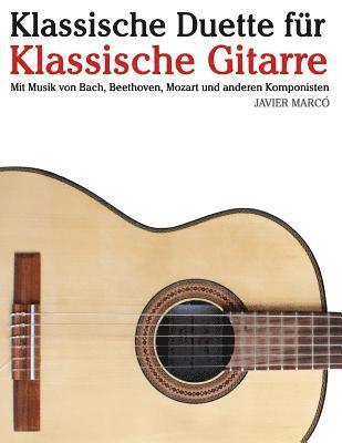 bokomslag Klassische Duette Für Klassische Gitarre: Klassische Gitarre Für Anfänger. Mit Musik Von Bach, Beethoven, Mozart Und Anderen Komponisten (in Noten Und